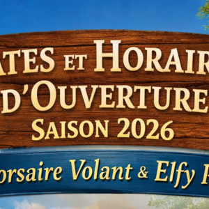Dates et horaires ouvertures 2026 Corsaire volant & Elfy park