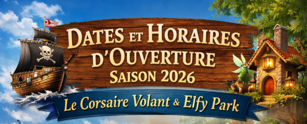 Dates et horaires ouvertures 2026 Corsaire volant & Elfy park